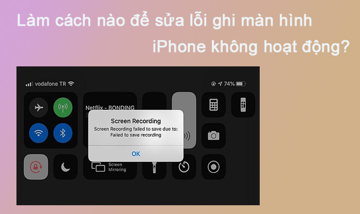 Làm cách nào để sửa lỗi ghi màn hình iPhone không hoạt động ?