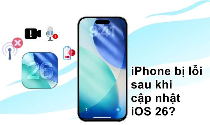iPhone bị lỗi sau khi cập nhật iOS 26?