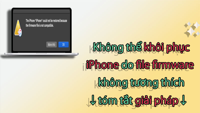 Sửa lỗi File Firmware không tương thích hoặc bị hỏng trên iPhone/iPad