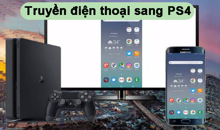 Làm thế nào để truyền điện thoại sang PS4? (Android và iOS)