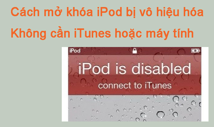 Cách mở khóa iPod bị vô hiệu hóa mà không cần iTunes hoặc máy tính